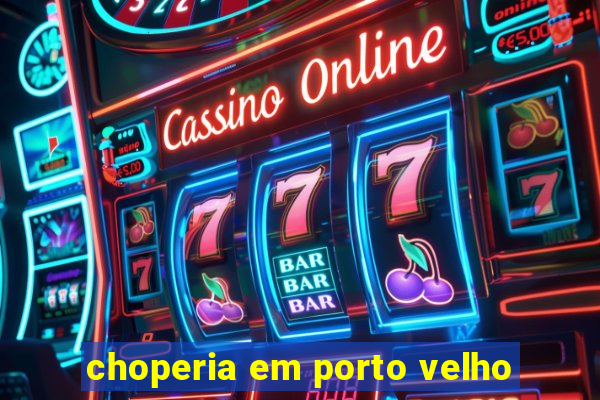 choperia em porto velho